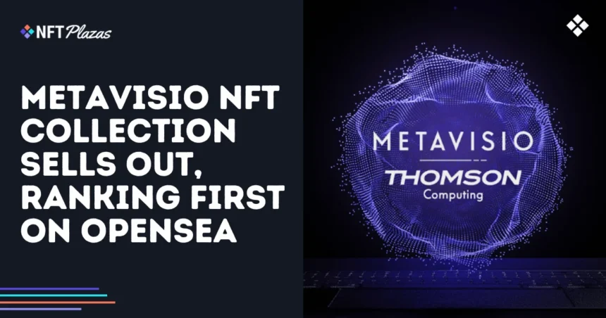 The Metavisio NFT collection is exhausted, classifying first in OpenSEA