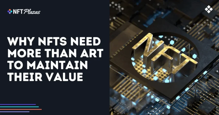 Why NFT need more than art to maintain their value