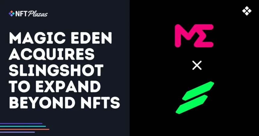 Magic Eden acquires Slingshot to expand beyond NFT