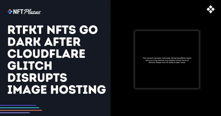 RTFKT NFTS disappears after Cloudflare Glitch interrupts image housing