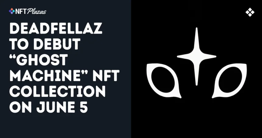 Deadfellaz to debut Ghost Machine Nft Collection on June 5